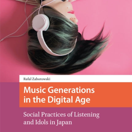 Music Generations in the Digital Age: Social Practices of Listening and Idols in Japan