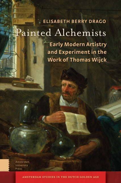 Painted Alchemists: Early Modern Artistry and Experiment in the Work of Thomas Wijck