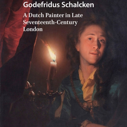 Godefridus Schalcken: A Dutch Painter in Late