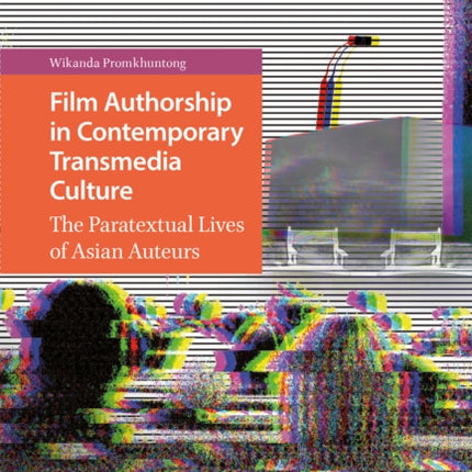 Film Authorship in Contemporary Transmedia Culture: The Paratextual Lives of Asian Auteurs