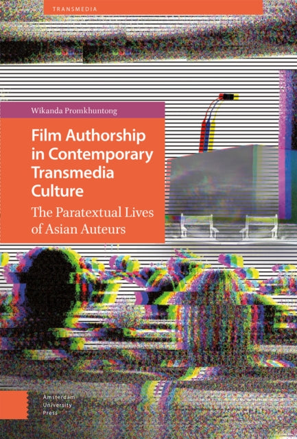 Film Authorship in Contemporary Transmedia Culture: The Paratextual Lives of Asian Auteurs