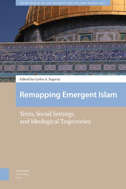 Remapping Emergent Islam: Texts, Social Settings,