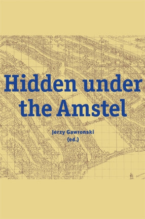 Hidden under the Amstel: Urban stories of Amsterdam told through archaeological finds from the North/South Line