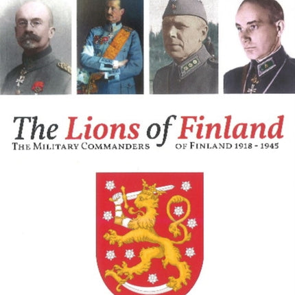 The Lions of Finland: The Military Commanders of Finland