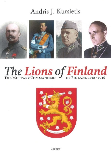 The Lions of Finland: The Military Commanders of Finland