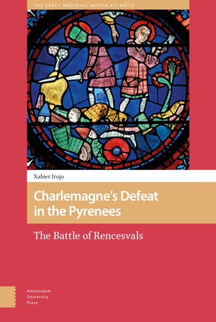 Charlemagne’s Defeat in the Pyrenees: The Battle of Rencesvals