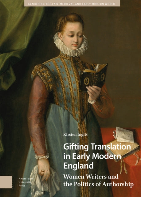 Gifting Translation in Early Modern England: Women Writers and the Politics of Authorship