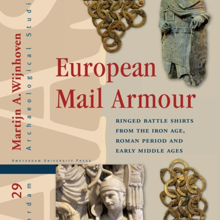 European Mail Armour: Ringed Battle Shirts from the Iron Age, Roman Period and Early Middle Ages