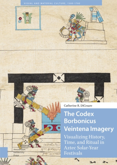 The Codex Borbonicus Veintena Imagery  Visualizing History Time and Ritual in Aztec SolarYear Festivals