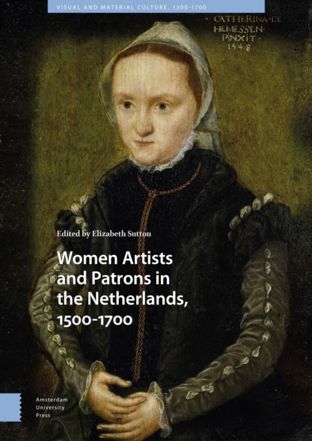 Women Artists and Patrons in the Netherlands, 1500-1700