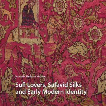 Sufi Lovers, Safavid Silks and Early Modern Identity