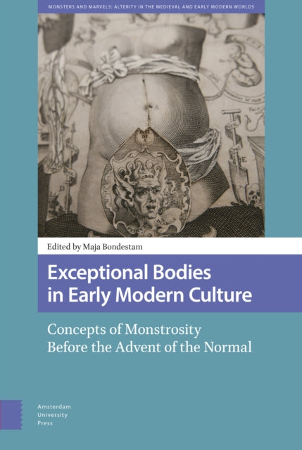 Exceptional Bodies in Early Modern Culture: Concepts of Monstrosity Before the Advent of the Normal