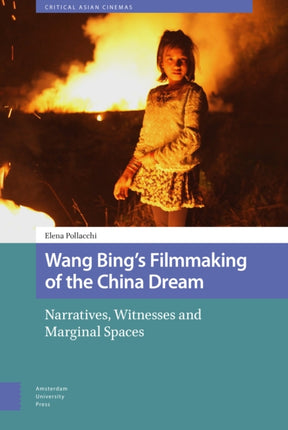 Wang Bing's Filmmaking of the China Dream: Narratives, Witnesses and Marginal Spaces