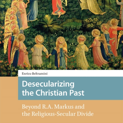 Desecularizing the Christian Past: Beyond R.A.