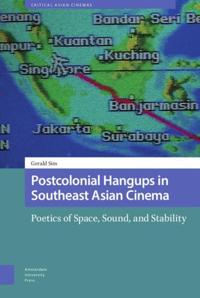 Postcolonial Hangups in Southeast Asian Cinema: Poetics of Space, Sound, and Stability