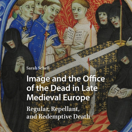 Image and the Office of the Dead in Late Medieval Europe: Regular, Repellant, and Redemptive Death