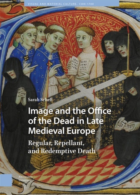 Image and the Office of the Dead in Late Medieval Europe: Regular, Repellant, and Redemptive Death