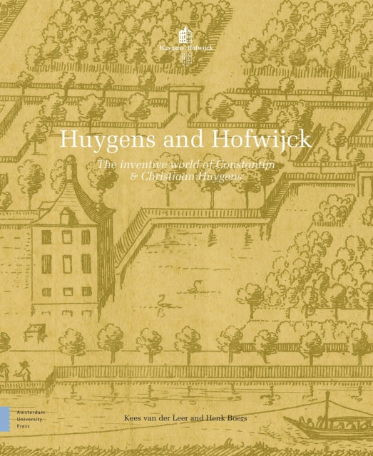 Huygens and Hofwijck: The Inventive World of Constantijn and Christiaan Huygens