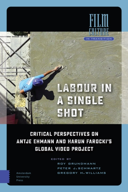 Labour in a Single Shot: Critical Perspectives on Antje Ehmann and Harun Farocki’s Global Video Project