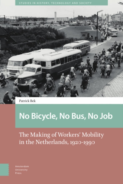 No Bicycle, No Bus, No Job: The Making of Workers’ Mobility in the Netherlands, 1920-1990