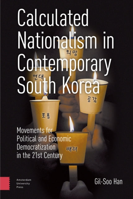 Calculated Nationalism in Contemporary South Korea: Movements for Political and Economic Democratization in the 21st Century