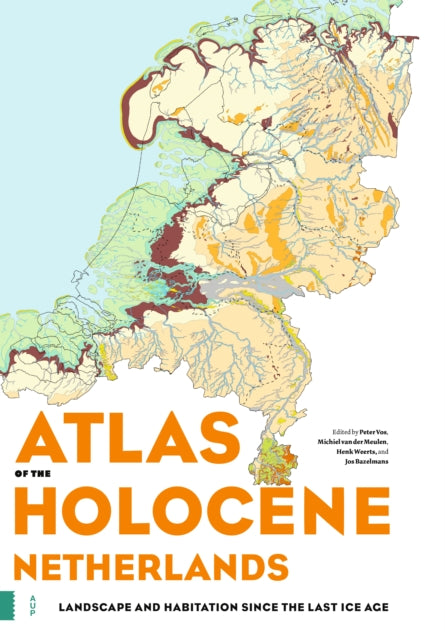 Atlas of the Holocene Netherlands: Landscape and Habitation since the Last Ice Age