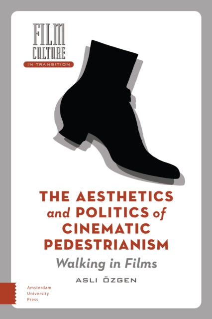 The Aesthetics and Politics of Cinematic Pedestrianism: Walking in Films