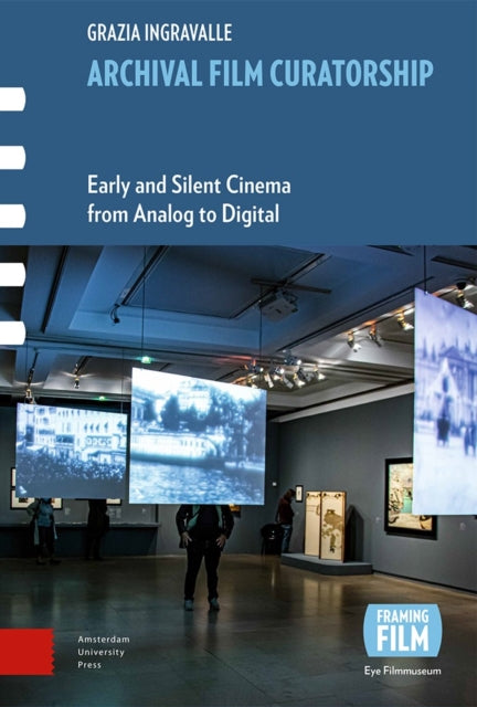 Archival Film Curatorship: Early and Silent Cinema from Analog to Digital