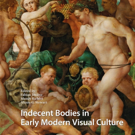 Indecent Bodies in Early Modern Visual Culture