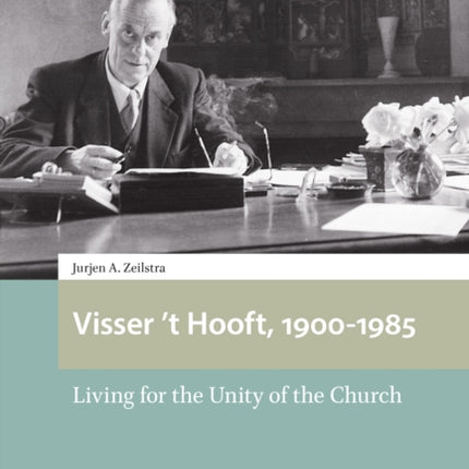 Visser 't Hooft, 1900-1985: Living for the Unity