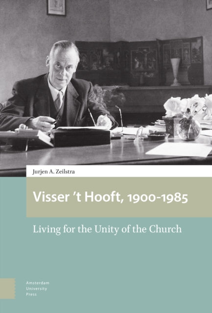 Visser 't Hooft, 1900-1985: Living for the Unity