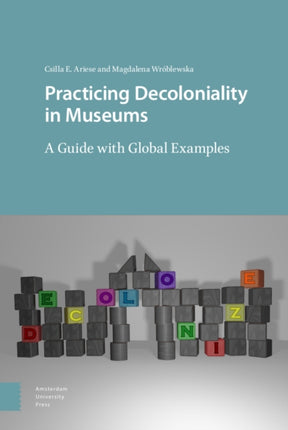 Practicing Decoloniality in Museums: A Guide with