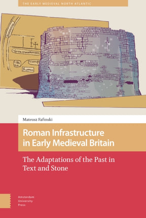 Roman Infrastructure in Early Medieval Britain:
