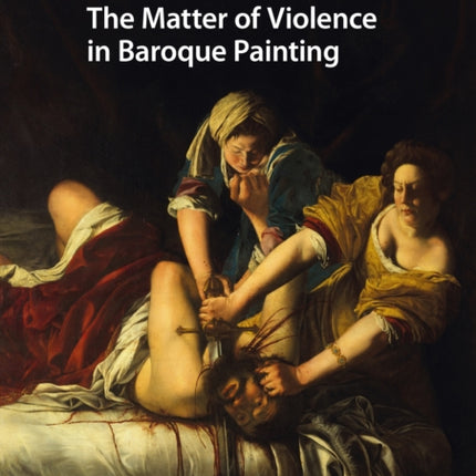 The Matter of Violence in Baroque Painting