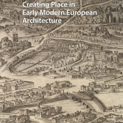 Creating Place in Early Modern European Architecture