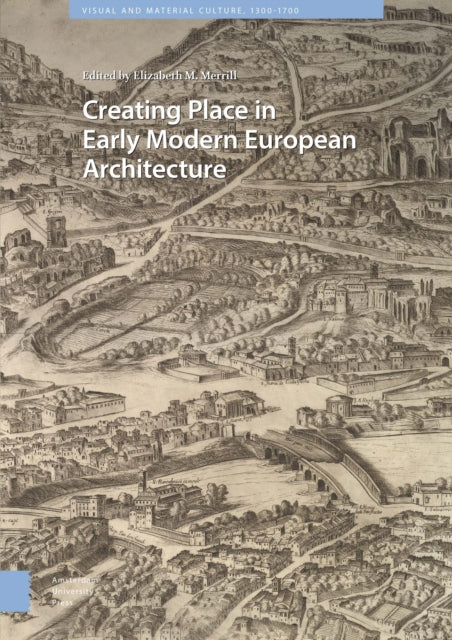 Creating Place in Early Modern European Architecture