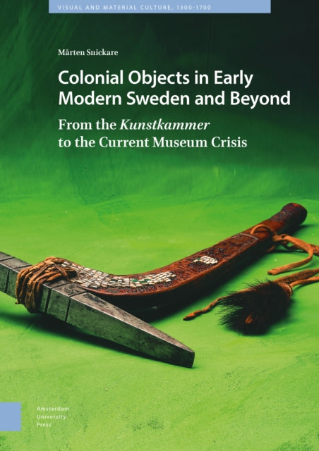 Colonial Objects in Early Modern Sweden and Beyond: From the Kunstkammer to the Current Museum Crisis