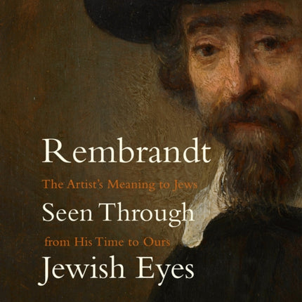 Rembrandt Seen Through Jewish Eyes: The Artist’s