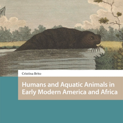 Humans and Aquatic Animals in Early Modern America and Africa