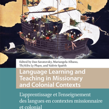 Language Learning and Teaching in Missionary and Colonial Contexts: L'apprentissage et l'enseignement des langues en contextes missionnaire et colonial