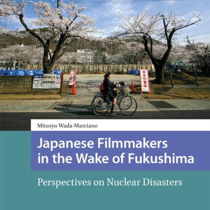 Japanese Filmmakers in the Wake of Fukushima: Perspectives on Nuclear Disasters