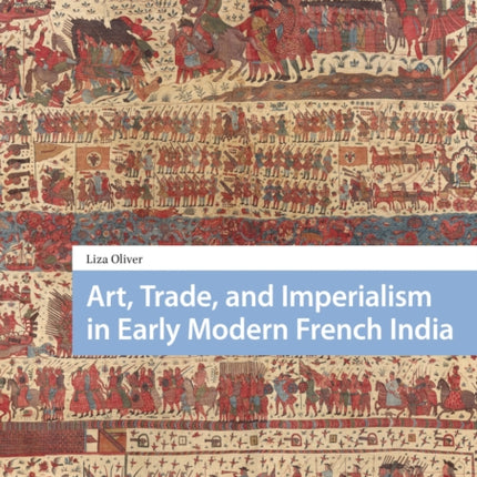 Art, Trade, and Imperialism in Early Modern French India