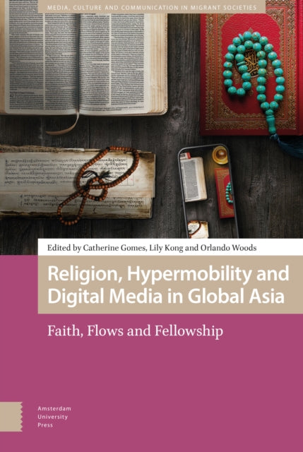 Religion, Hypermobility and Digital Media in Global Asia: Faith, Flows and Fellowship