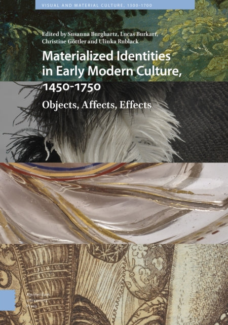 Materialized Identities in Early Modern Culture, 1450-1750: Objects, Affects, Effects