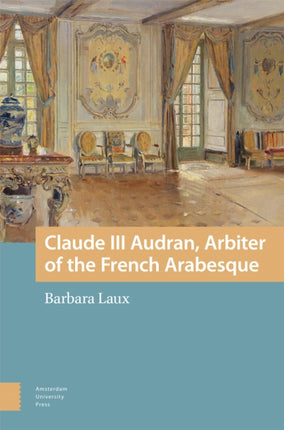 Claude III Audran Arbiter of the French Arabesque