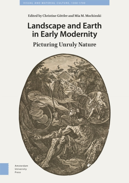 Landscape and Earth in Early Modernity: Picturing Unruly Nature