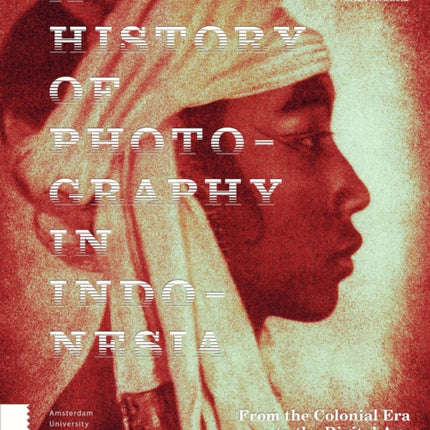 A History of Photography in Indonesia: From the Colonial Era to the Digital Age