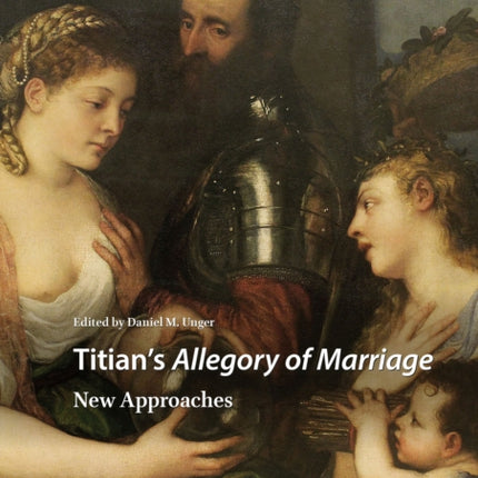 Titian's Allegory of Marriage: New Approaches