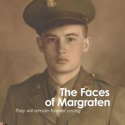 The Faces of Margraten: They Will Remain Forever Young