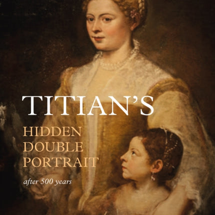 Titians Hidden Double Portrait Unveiled After 500 Years